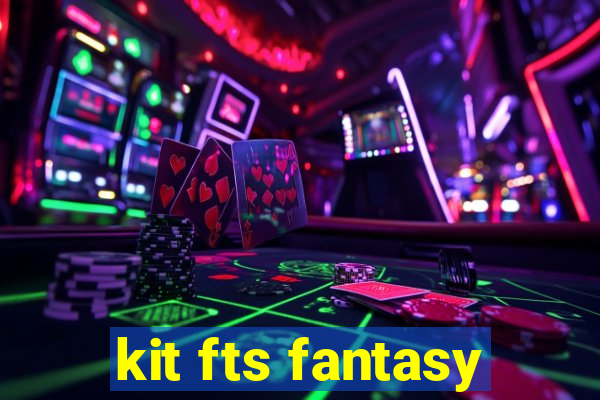 kit fts fantasy